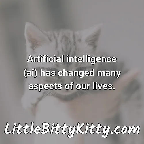 Artificial intelligence (ai) has changed many aspects of our lives.