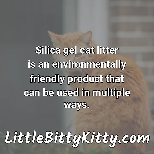 Silica gel cat litter is an environmentally friendly product that can be used in multiple ways.