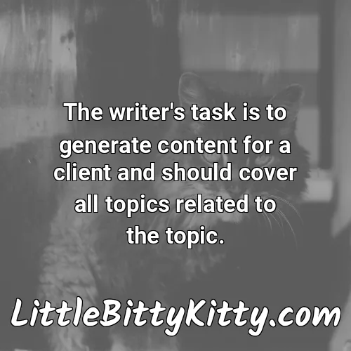 The writer's task is to generate content for a client and should cover all topics related to the topic.