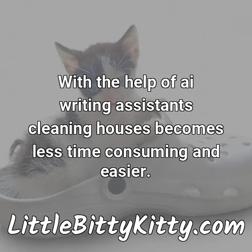 With the help of ai writing assistants cleaning houses becomes less time consuming and easier.