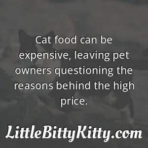 Cat food can be expensive, leaving pet owners questioning the reasons behind the high price.