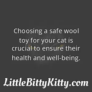 Choosing a safe wool toy for your cat is crucial to ensure their health and well-being.