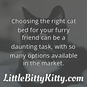 Choosing the right cat bed for your furry friend can be a daunting task, with so many options available in the market.