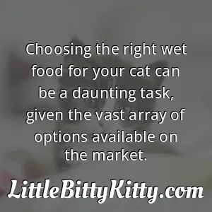 Choosing the right wet food for your cat can be a daunting task, given the vast array of options available on the market.