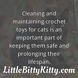 Cleaning and maintaining crochet toys for cats is an important part of keeping them safe and prolonging their lifespan.