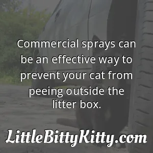 Commercial sprays can be an effective way to prevent your cat from peeing outside the litter box.