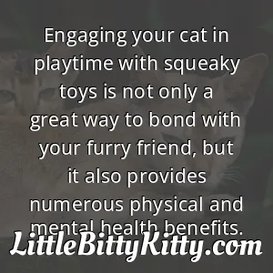 Engaging your cat in playtime with squeaky toys is not only a great way to bond with your furry friend, but it also provides numerous physical and mental health benefits.