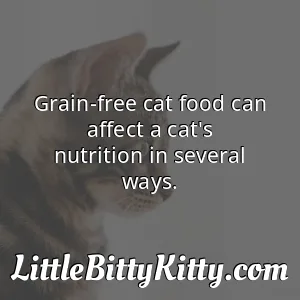 Grain-free cat food can affect a cat's nutrition in several ways.