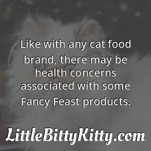 Like with any cat food brand, there may be health concerns associated with some Fancy Feast products.