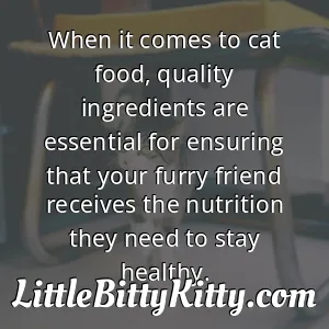 When it comes to cat food, quality ingredients are essential for ensuring that your furry friend receives the nutrition they need to stay healthy.