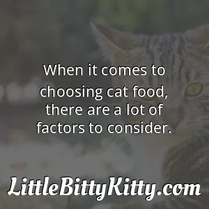 When it comes to choosing cat food, there are a lot of factors to consider.