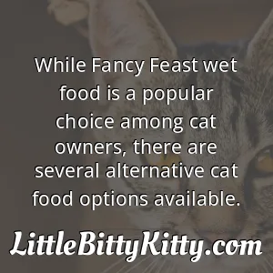 While Fancy Feast wet food is a popular choice among cat owners, there are several alternative cat food options available.