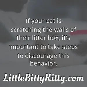 If your cat is scratching the walls of their litter box, it's important to take steps to discourage this behavior.