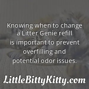 Knowing when to change a Litter Genie refill is important to prevent overfilling and potential odor issues.