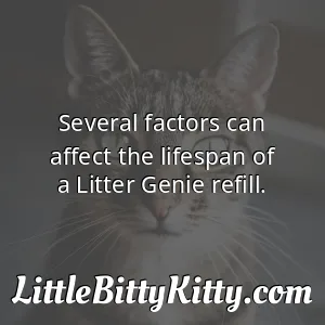 Several factors can affect the lifespan of a Litter Genie refill.