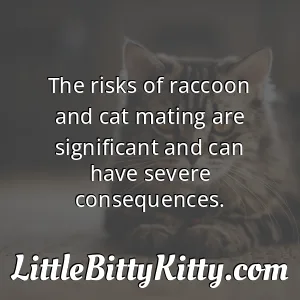 The risks of raccoon and cat mating are significant and can have severe consequences.
