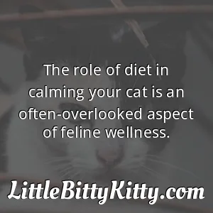 The role of diet in calming your cat is an often-overlooked aspect of feline wellness.