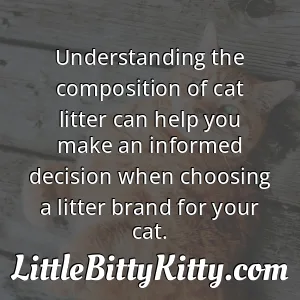 Understanding the composition of cat litter can help you make an informed decision when choosing a litter brand for your cat.