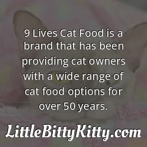 9 Lives Cat Food is a brand that has been providing cat owners with a wide range of cat food options for over 50 years.