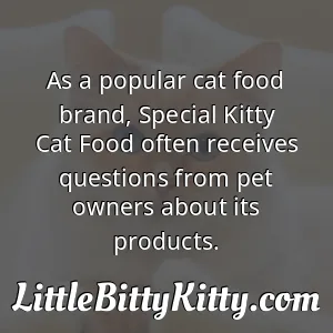 As a popular cat food brand, Special Kitty Cat Food often receives questions from pet owners about its products.