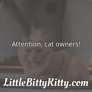 Attention, cat owners!