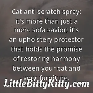 Cat anti scratch spray: it's more than just a mere sofa savior; it's an upholstery protector that holds the promise of restoring harmony between your cat and your furniture.