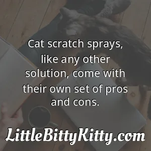 Cat scratch sprays, like any other solution, come with their own set of pros and cons.