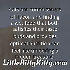 Cats are connoisseurs of flavor, and finding a wet food that both satisfies their taste buds and provides optimal nutrition can feel like unlocking a hidden treasure.
