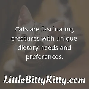 Cats are fascinating creatures with unique dietary needs and preferences.
