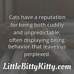 Cats have a reputation for being both cuddly and unpredictable, often displaying biting behavior that leaves us perplexed.