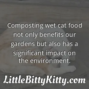 Composting wet cat food not only benefits our gardens but also has a significant impact on the environment.