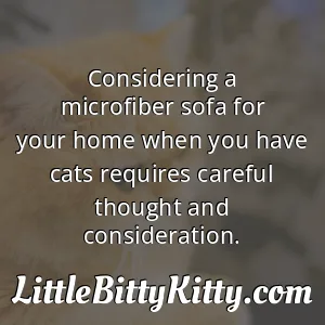 Considering a microfiber sofa for your home when you have cats requires careful thought and consideration.