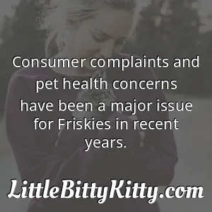 Consumer complaints and pet health concerns have been a major issue for Friskies in recent years.