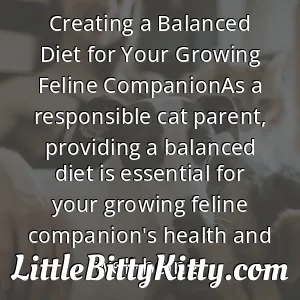 Creating a Balanced Diet for Your Growing Feline CompanionAs a responsible cat parent, providing a balanced diet is essential for your growing feline companion's health and well-being.