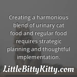 Creating a harmonious blend of urinary cat food and regular food requires strategic planning and thoughtful implementation.