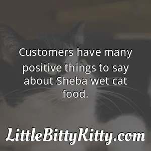 Customers have many positive things to say about Sheba wet cat food.