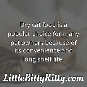 Dry cat food is a popular choice for many pet owners because of its convenience and long shelf life.