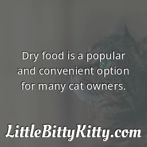 Dry food is a popular and convenient option for many cat owners.