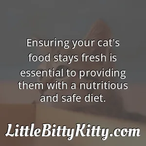 Ensuring your cat's food stays fresh is essential to providing them with a nutritious and safe diet.