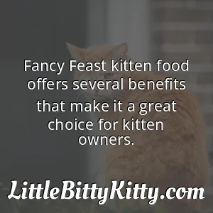 Fancy Feast kitten food offers several benefits that make it a great choice for kitten owners.