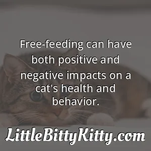 Free-feeding can have both positive and negative impacts on a cat's health and behavior.