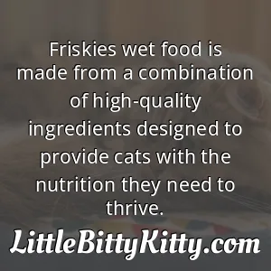Friskies wet food is made from a combination of high-quality ingredients designed to provide cats with the nutrition they need to thrive.