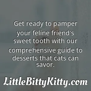 Get ready to pamper your feline friend's sweet tooth with our comprehensive guide to desserts that cats can savor.