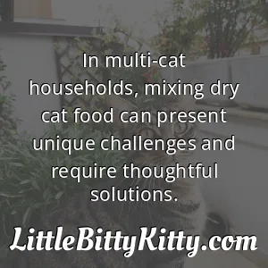 In multi-cat households, mixing dry cat food can present unique challenges and require thoughtful solutions.