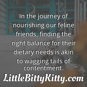In the journey of nourishing our feline friends, finding the right balance for their dietary needs is akin to wagging tails of contentment.
