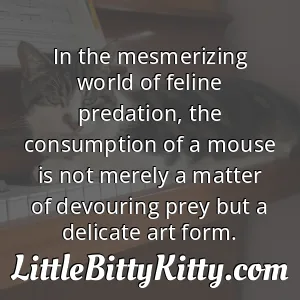 In the mesmerizing world of feline predation, the consumption of a mouse is not merely a matter of devouring prey but a delicate art form.