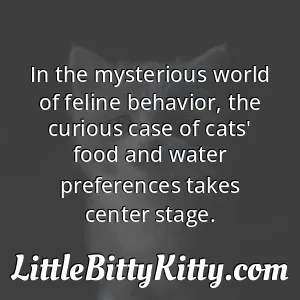In the mysterious world of feline behavior, the curious case of cats' food and water preferences takes center stage.
