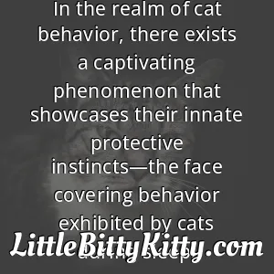 In the realm of cat behavior, there exists a captivating phenomenon that showcases their innate protective instincts—the face covering behavior exhibited by cats during sleep.