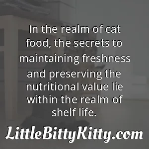 In the realm of cat food, the secrets to maintaining freshness and preserving the nutritional value lie within the realm of shelf life.