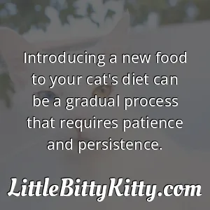 Introducing a new food to your cat's diet can be a gradual process that requires patience and persistence.